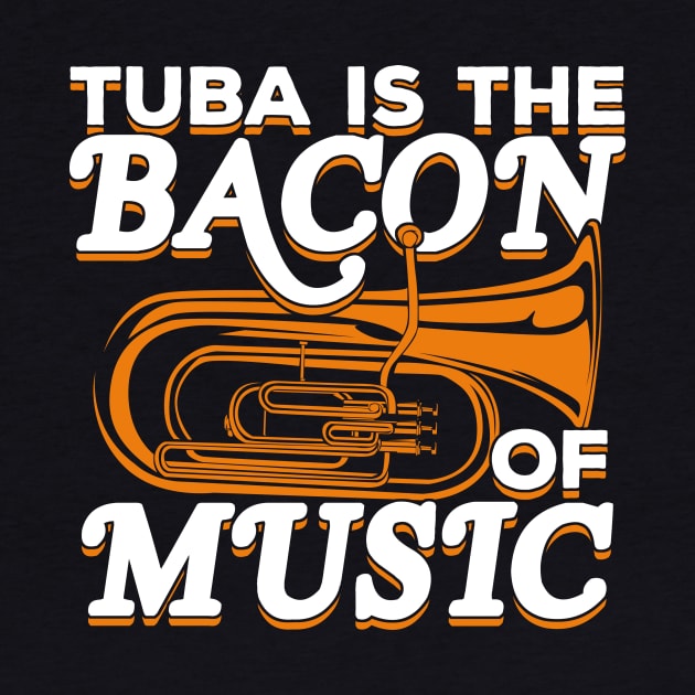 Tuba Is The Bacon Of Music by Dolde08